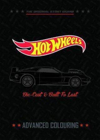 Hot Wheels: Die-Cast And Built To Last Advanced Colouring by Various