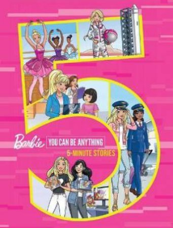 Barbie You Can Be Anything: 5-Minute Stories by Various