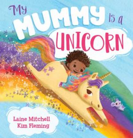 My Mummy Is A258 Unicorn by Laine Mitchell & Kim Fleming