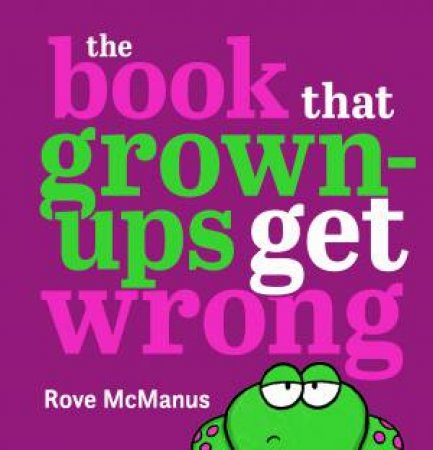 The Book That Grown-Ups Get Wrong by Rove McManus