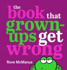 The Book That GrownUps Get Wrong