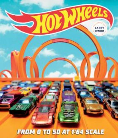 Hot Wheels: From 0 To 50 At 1:64 Scale by Various