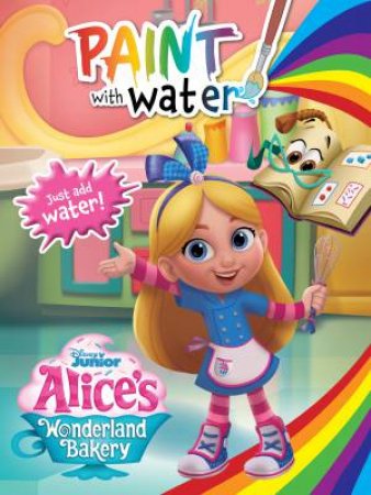 Alice's Wonderland Bakery: Paint With Water by Various