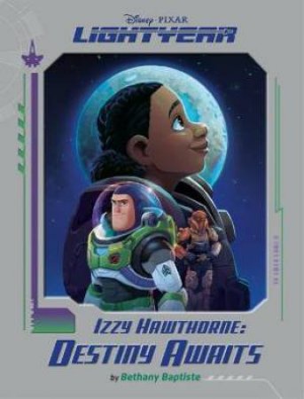 Disney Pixar Lightyear: Izzy Hawthorne Destiny Awaits by Bethany Baptiste