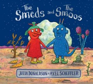 The Smeds And Smoos by Julia Donaldson & Axel Scheffler