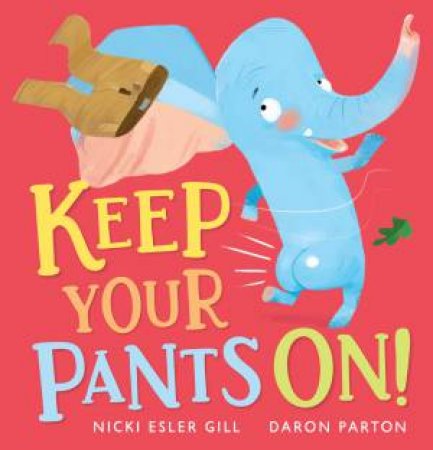 Keep Your Pants On! by Nicki Gill & Daron Parton