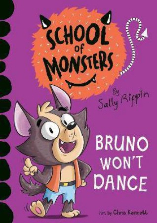 School Of Monsters: Bruno Won't Dance by Sally Rippin & Chris Kennett