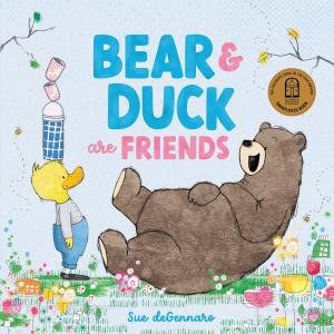 Bear and Duck are Friends by Sue deGennaro