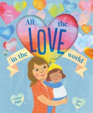 All The Love In The World by Louise Fedele & Ana Toro