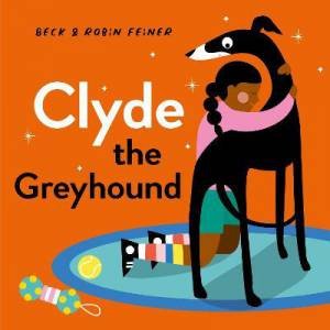 Clyde The Greyhound by Beck Feiner & Robin Feiner