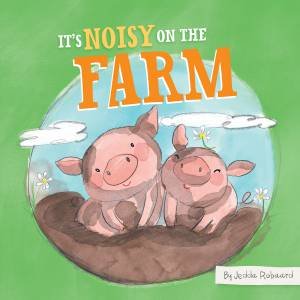 It's Noisy On The Farm by Jedda Robaard