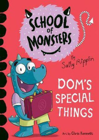 School Of Monsters: Dom's Special Things by Sally Rippin & Chris Kennett