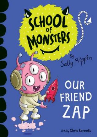 School Of Monsters: Our Friend Zap by Sally Rippin & Chris Kennett