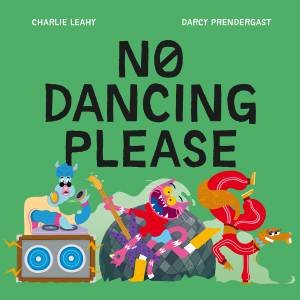 No Dancing Please by Charlie Leahy & Darcy Prendergast