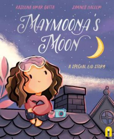 Maymoona's Moon by Razeena Omar Gutta & Zayneb Haleem