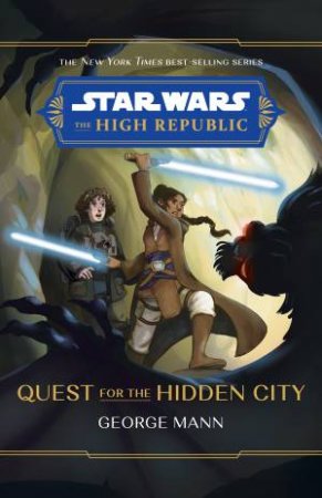 Star Wars: The High Republic: The Quest For The Hidden City by George Mann & Nilah Magruder