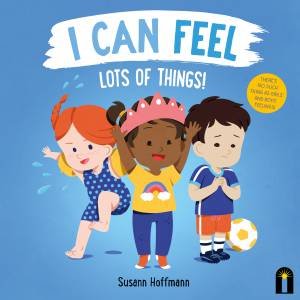 I Can Feel Lots of Things! by Susann Hoffmann