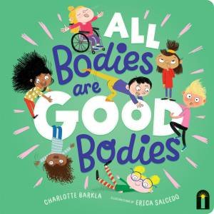 All Bodies Are Good Bodies by Charlotte Barkla & Erica Salcedo