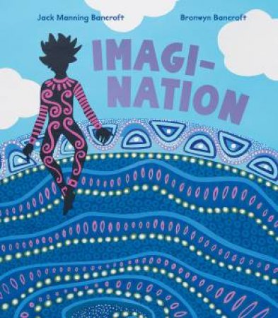 Imagi-Nation by Jack Manning Bancroft & Bronwyn Bancroft