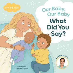 Our Baby, Our Baby, What Did You Say? by Daniel Golshevsky & Cora Muccitelli