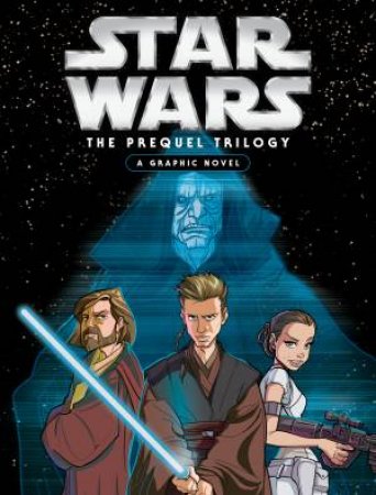 Star Wars: The Prequel Trilogy: A Graphic Novel by Various