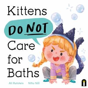 Kittens Do Not Care for Baths by Ali Rutstein & Niña Nill