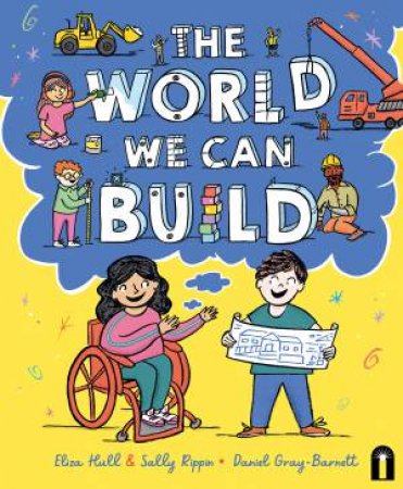 The World We Can Build by Sally Rippin & Eliza Hull & Daniel Gray-Barnett