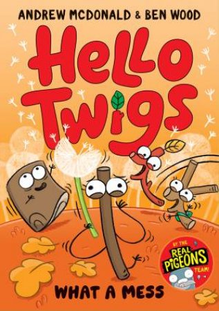 Hello Twigs, What a Mess by Andrew McDonald & Ben Wood