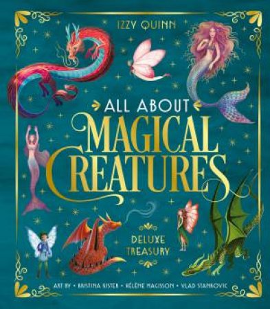 All About Magical Creatures by Izzy Quinn & Kristina Kister & Hélène Magisson & Vlad Stankovic