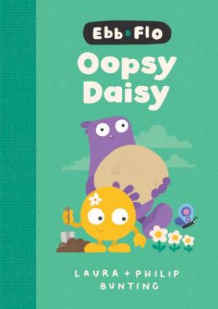 Ebb and Flo Oopsy Daisy Library Edition by Laura Bunting & Philip Bunting