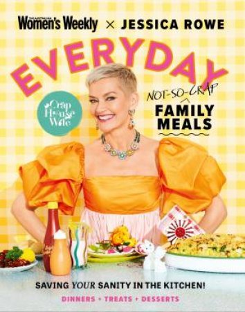 Everyday Not-So-Crap Family Meals by Jessica Rowe