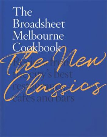 The Broadsheet Melbourne Cookbook: The New Classics by Unknown