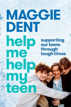 Help Me Help My Teen by Maggie Dent