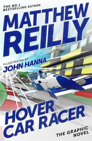 Hover Car Racer: The Graphic Novel by Matthew Reilly & John Hanna