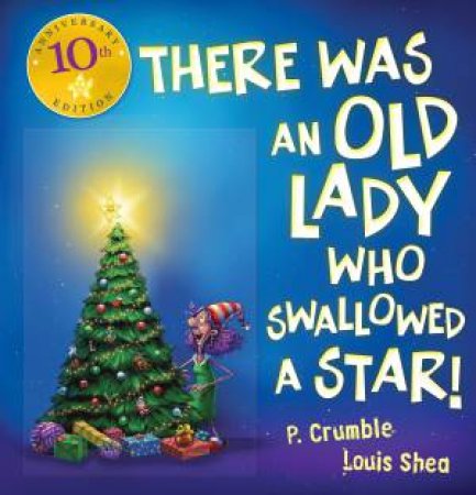 There Was An Old Lady Who Swallowed A Star! (10thAnniversary Edition) by P. Crumble & Louis Shea