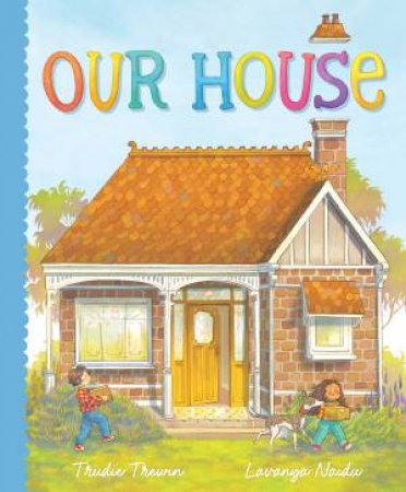 Our House by Trudie Trewin & Lavanya Naidu