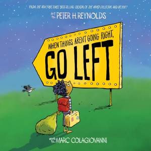 When Things Aren't Going Right, Go Left by Marc Colagiovanni & Peter,H Reynolds