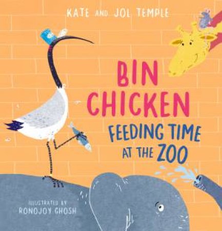 Bin Chicken Feeding Time At The Zoo by Kate Temple & Ronojoy Ghosh & Jol Temple