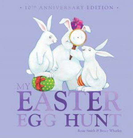 My Easter Egg Hunt (10th Anniversary Edition) by Rosie Smith & Bruce Whatley