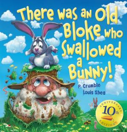 There Was An Old Bloke Who Swallowed ABunny! (10th Anniversary Edition) by P. Crumble & Louis Shea