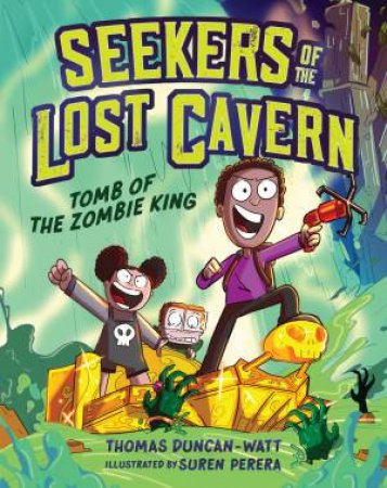 The Tomb of the Zombie King (Seekers of the Lost Cavern #1) by Thomas Duncan-Watt & Suren Perera