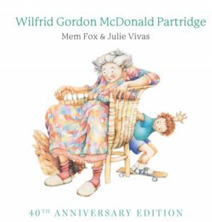 Wilfrid Gordon McDonald Partridge (40th Anniversary Edition) by Mem Fox & Julie Vivas