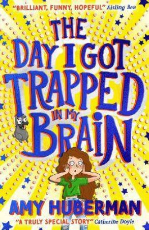 The Day I Got Trapped In My Brain by Amy Huberman & Katie Kear