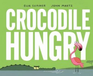 Crocodile Hungry by Eija Sumner & John Martz