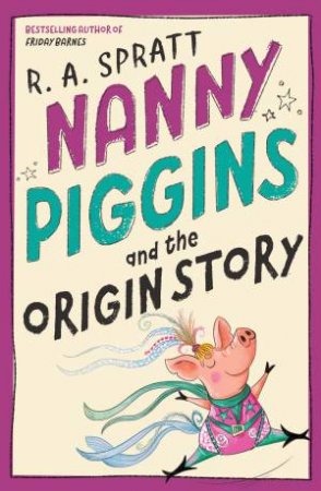 Nanny Piggins and the Origin Story by R.A. Spratt