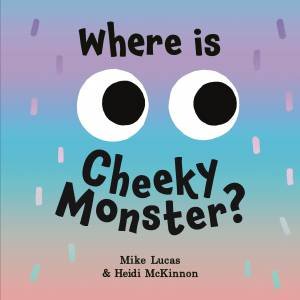 Where is Cheeky Monster? by Mike Lucas & Heidi McKinnon