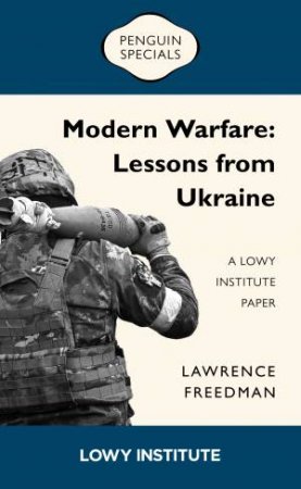 Modern Warfare: A Lowy Institute Paper: Penguin Special by Sir Lawrence Freedman