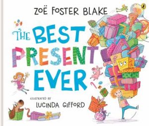 The Best Present Ever by Zo Foster Blake & Lucinda Gifford