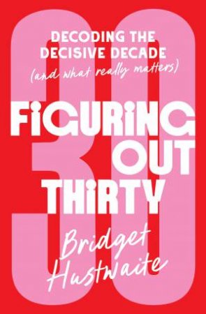 Figuring Out Thirty by Bridget Hustwaite