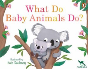 Taronga: What Do Baby Animals Do? by Taronga Conservation Society Australia